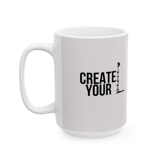 "Create Your Peace" Motivational Coffee Cup (11oz, 15oz)