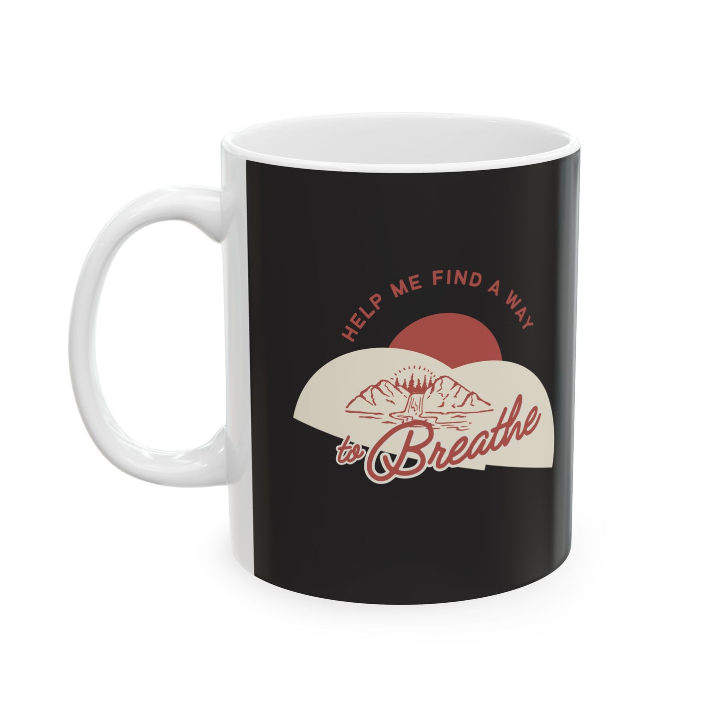 Inspirational Ceramic Mug — "Help me find a way to Breathe" (11oz, 15oz)