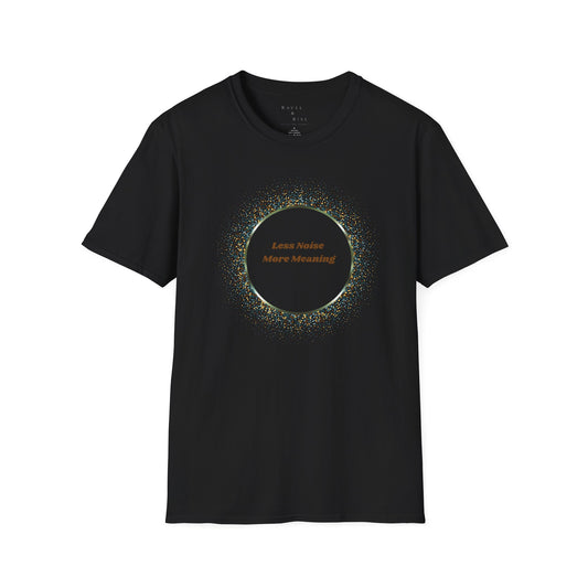 Less Noise , More Meaning T-Shirt