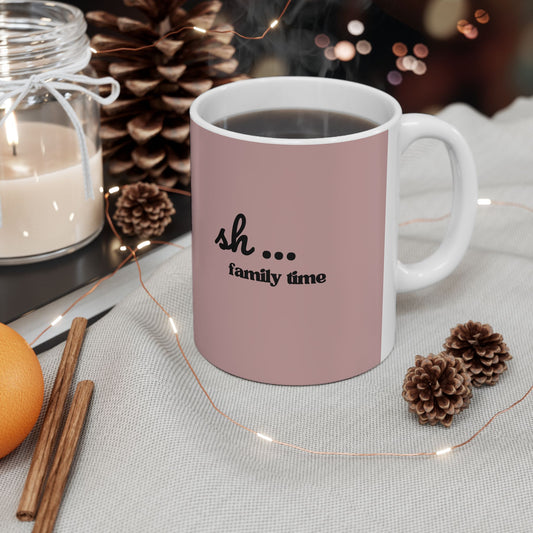 Ceramic Mug - 'Sh...Family time' Motivational Pink Coffee Cup (11oz, 15oz)