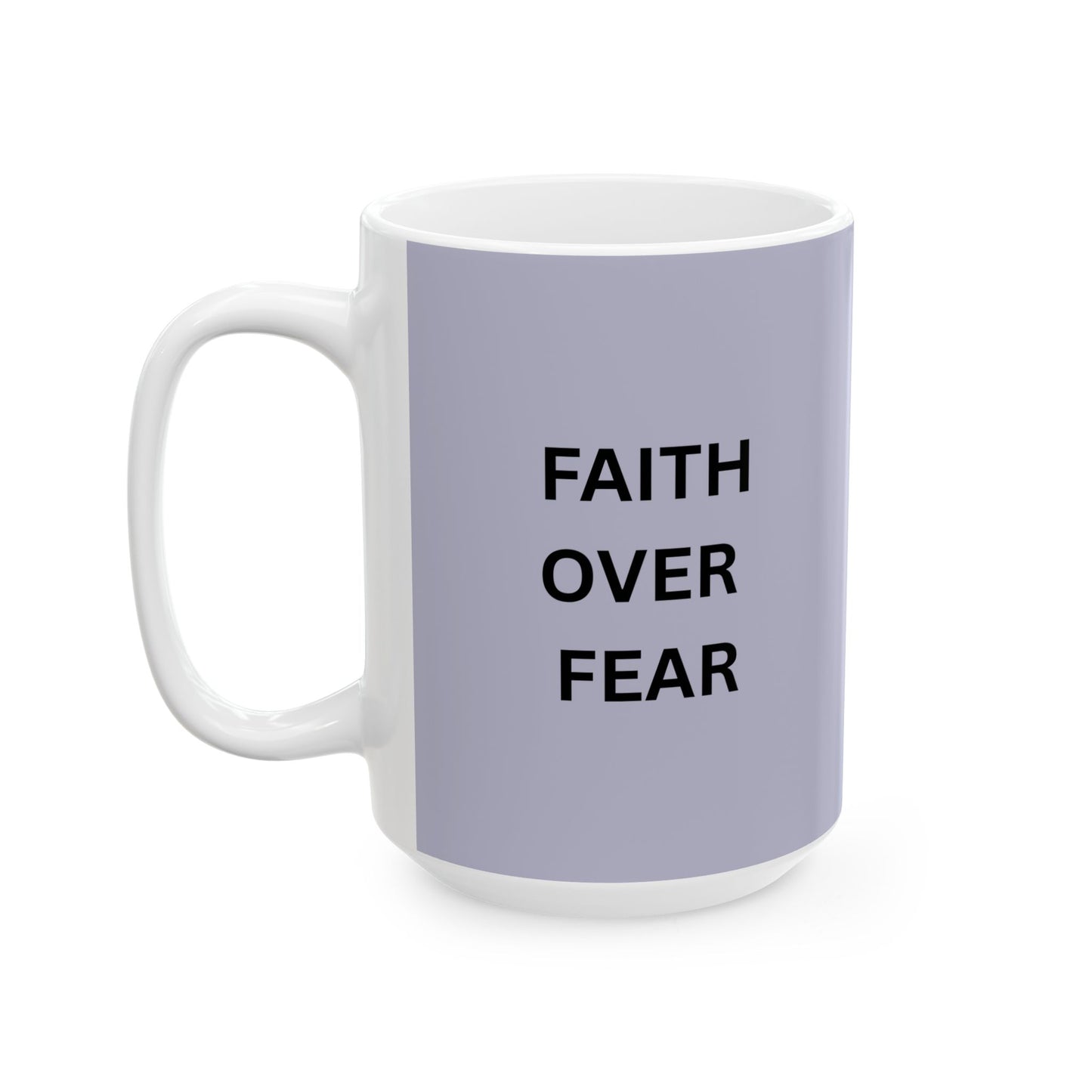 Faith Over Fear Ceramic Coffee Cup (11oz & 15oz)