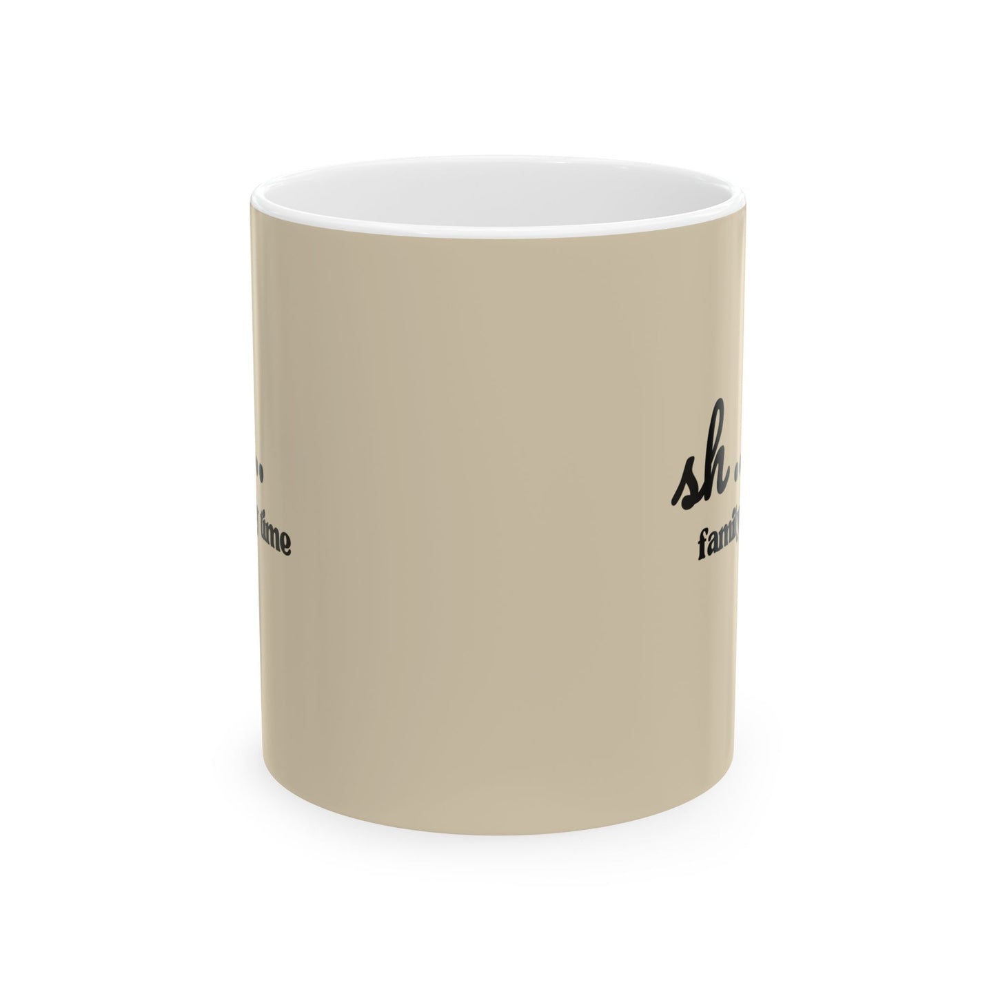 Ceramic Mug — "Sh... Family time"  (11oz/15oz)