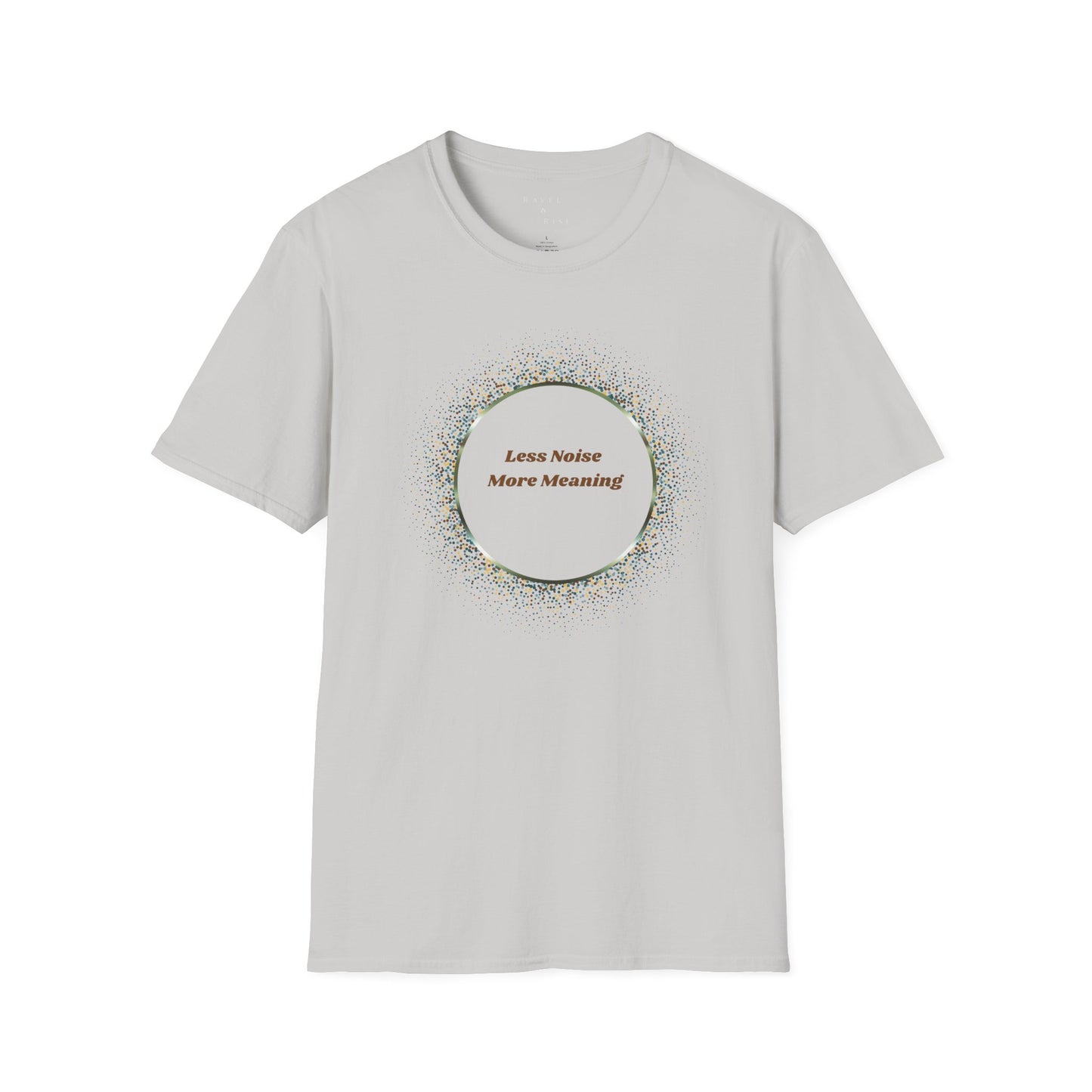 Less Noise , More Meaning T-Shirt
