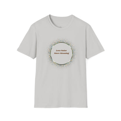 Less Noise , More Meaning T-Shirt