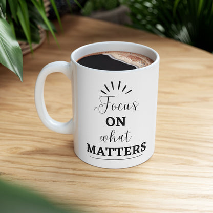Focus on What matters Inspirational Ceramic Coffee Mug (11oz/15oz)