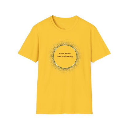 Less Noise , More Meaning T-Shirt