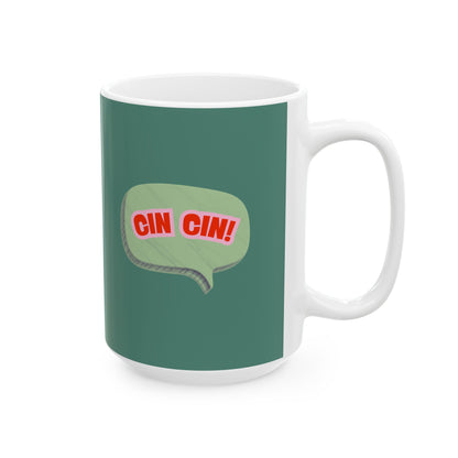 Cin Cin! Ceramic Coffee Cup (11oz & 15oz)