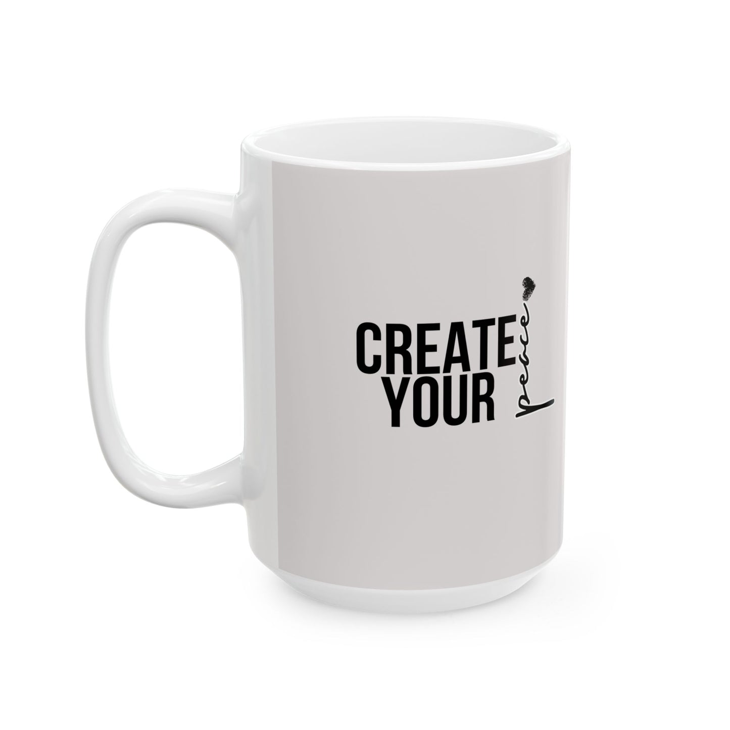 "Create Your Peace" Motivational Coffee Cup (11oz, 15oz)