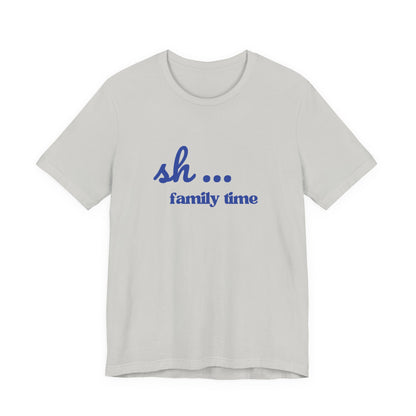 Sh... Family Time Quiet Family Moments Tee