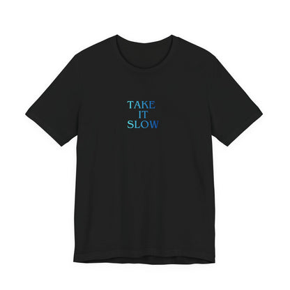 Take It Slow T-Shirt