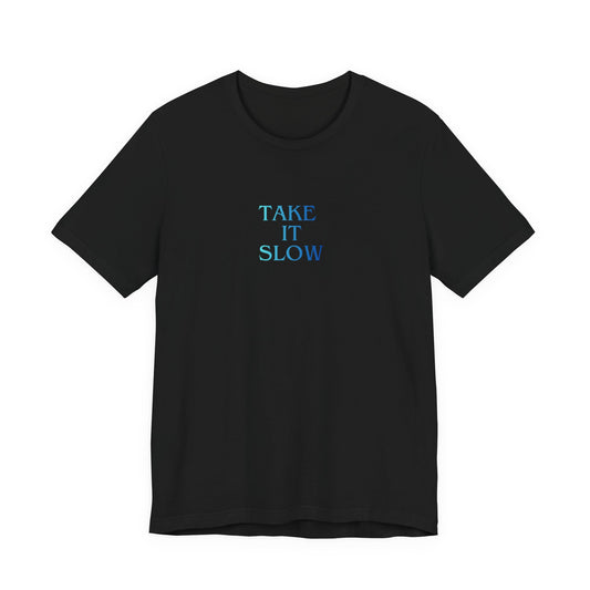 Take It Slow T-Shirt