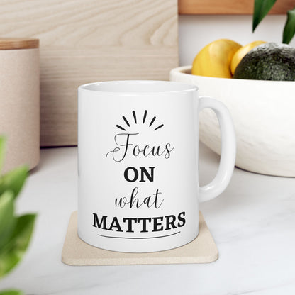 Focus on What matters Inspirational Ceramic Coffee Mug (11oz/15oz)