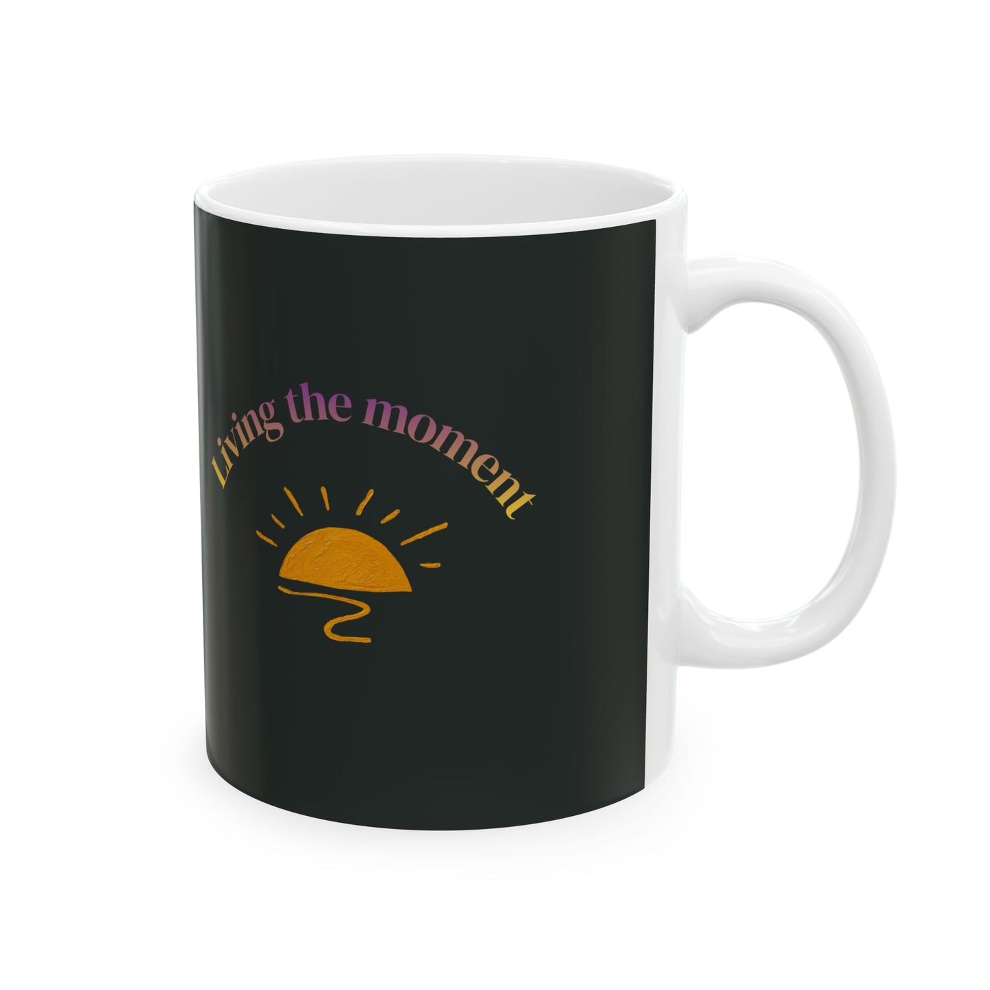 "Living the Moment" Ceramic Coffee Cup (11oz & 15oz)