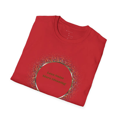 Less Noise , More Meaning T-Shirt