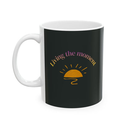 "Living the Moment" Ceramic Coffee Cup (11oz & 15oz)