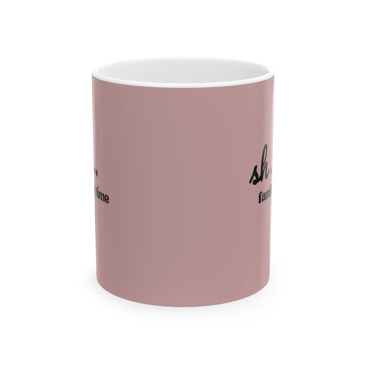 Ceramic Mug - 'Sh...Family time' Motivational Pink Coffee Cup (11oz, 15oz)