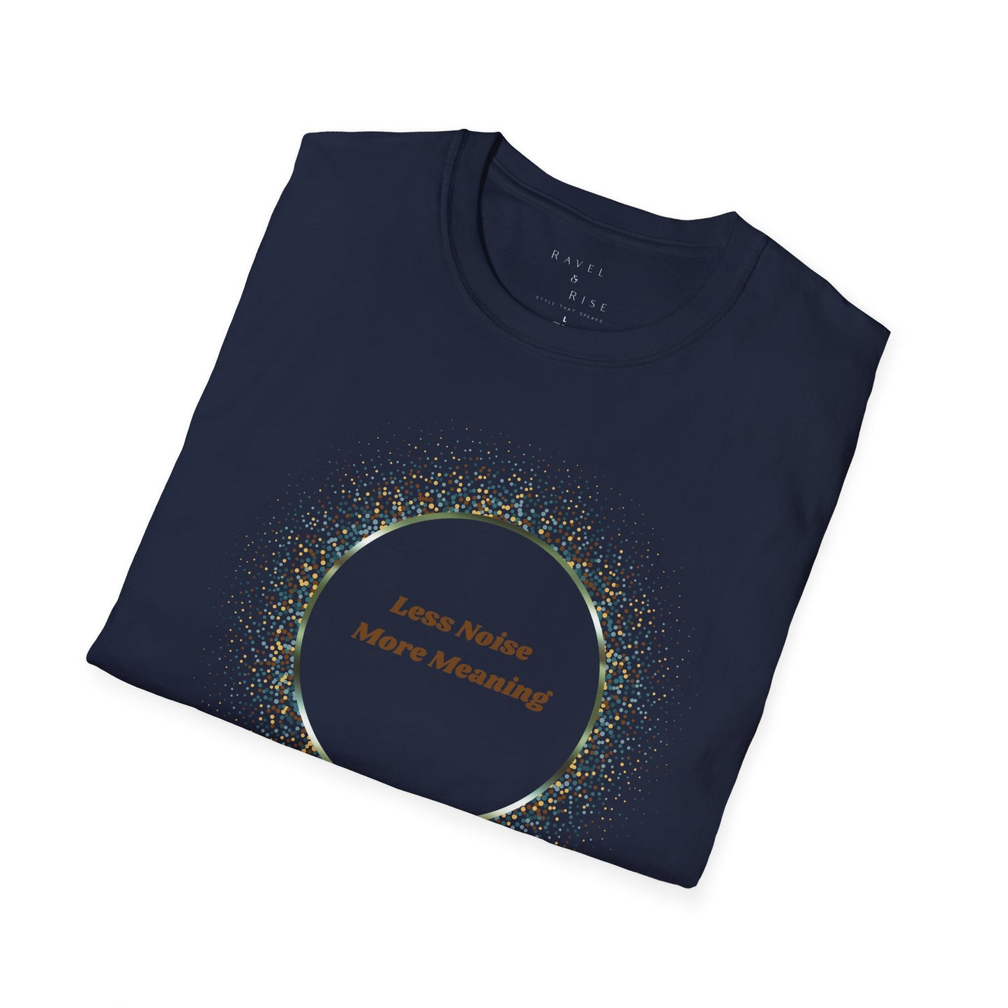 Less Noise , More Meaning T-Shirt