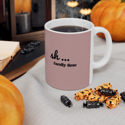 Ceramic Mug - 'Sh...Family time' Motivational Pink Coffee Cup (11oz, 15oz)