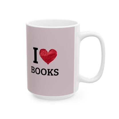 I  Love Books Ceramic Mug — Book Lover Coffee Cup (11oz & 15oz)