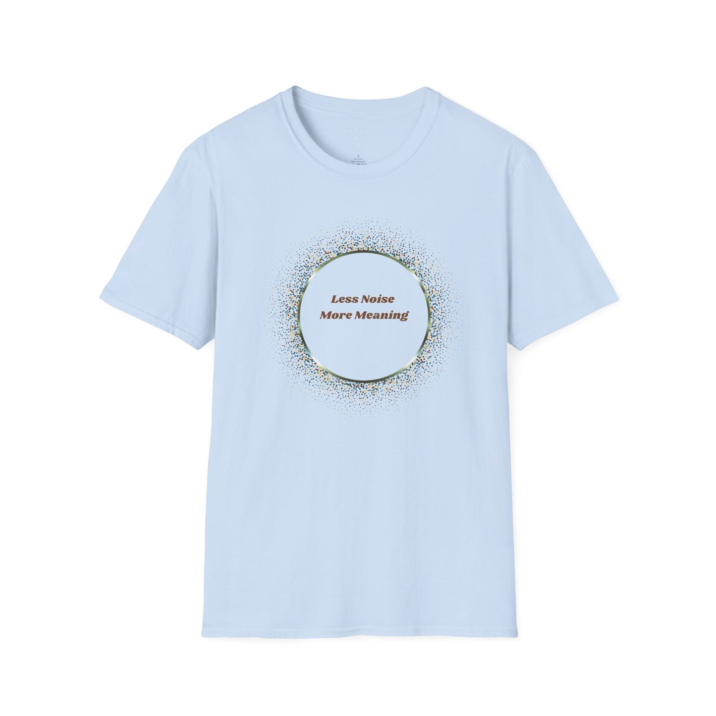 Less Noise , More Meaning T-Shirt