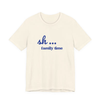 Sh... Family Time Quiet Family Moments Tee