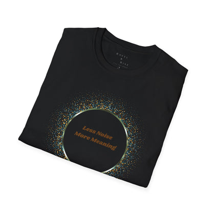 Less Noise , More Meaning T-Shirt