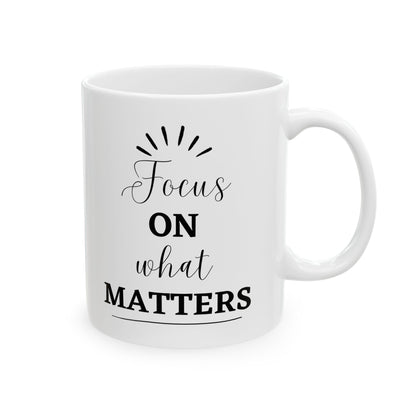 Focus on What matters Inspirational Ceramic Coffee Mug (11oz/15oz)