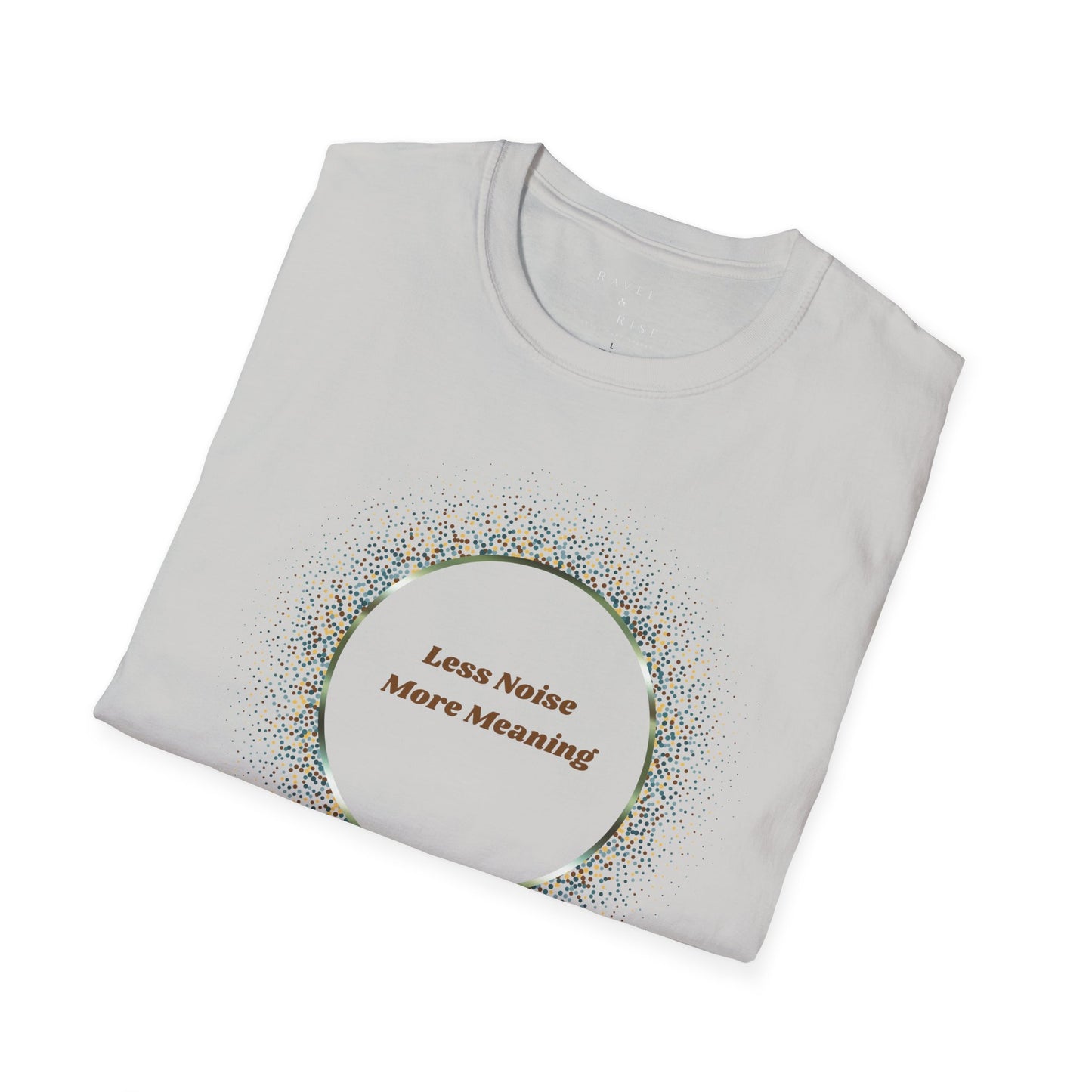 Less Noise , More Meaning T-Shirt