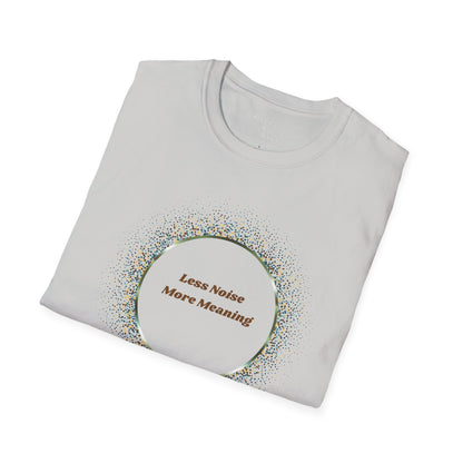 Less Noise , More Meaning T-Shirt