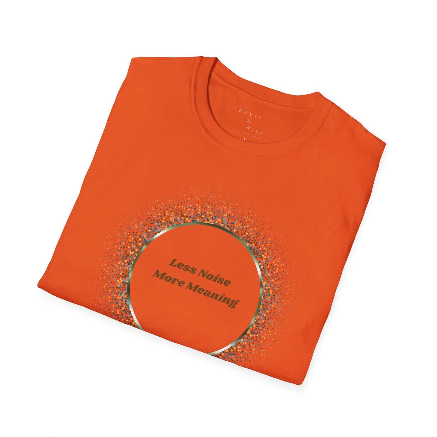 Less Noise , More Meaning T-Shirt