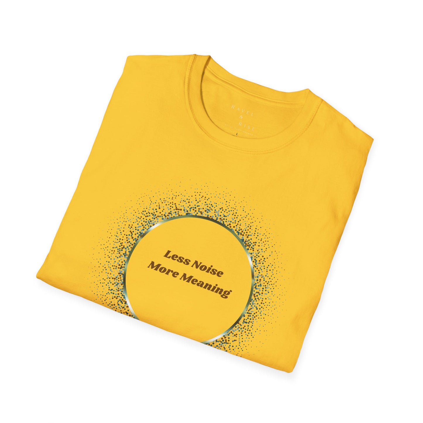Less Noise , More Meaning T-Shirt