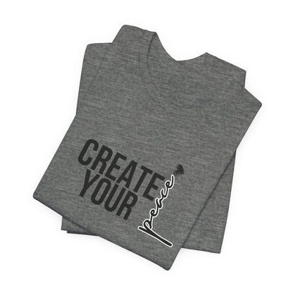 Create Your Peace T-Shirt — Minimal Inspirational Tee