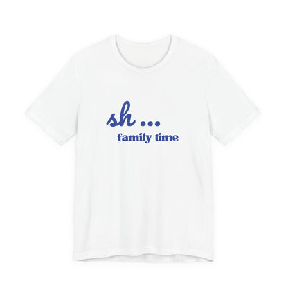 Sh... Family Time Quiet Family Moments Tee