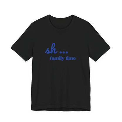 Sh... Family Time Quiet Family Moments Tee