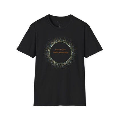 Less Noise , More Meaning T-Shirt